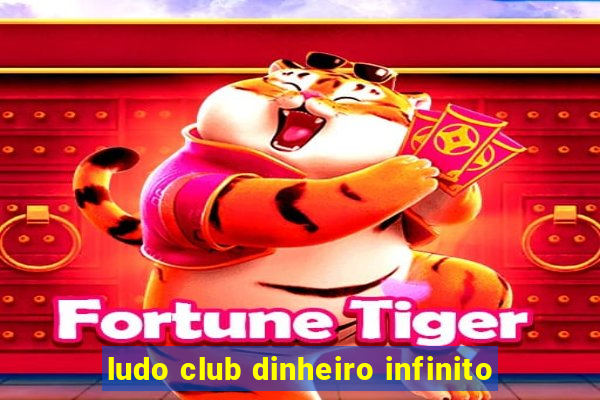 ludo club dinheiro infinito